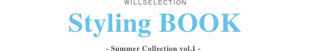 WILLSELECTION Styling BOOK - Summer Collection vol.1 -