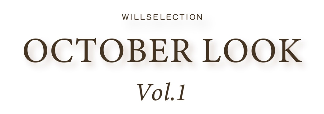 WILLSELECTION OCTOBER LOOK vol.1