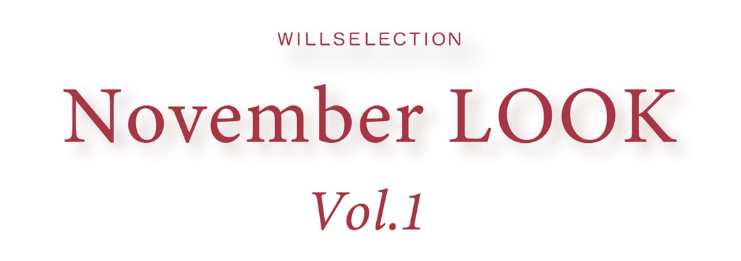 WILLSELECTION NOVEMBER LOOK vol.1