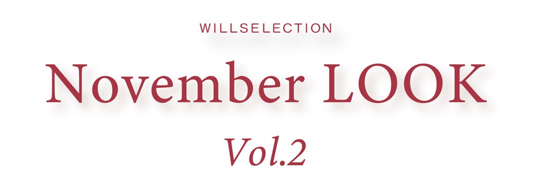 WILLSELECTION NOVEMBER LOOK vol.1